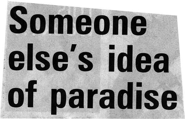 Someone else's idea of paradise