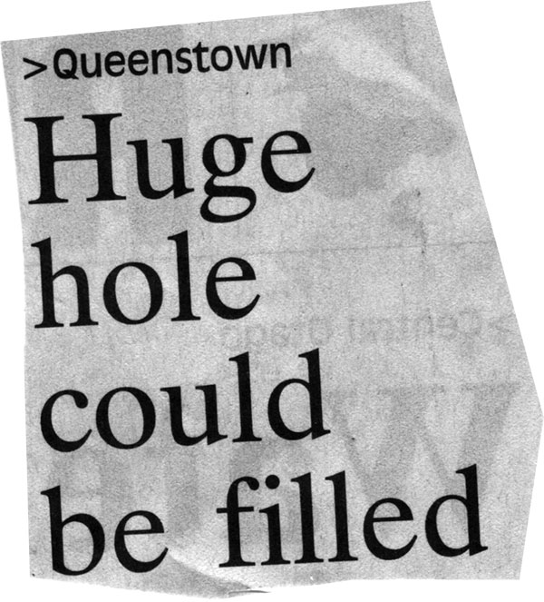 >Queenstown. Huge hole could be filled