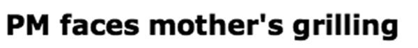 PM faces mother's grilling
