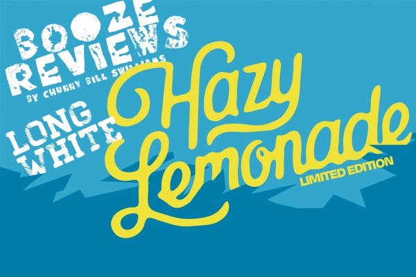 Booze Reviews: Long White Hazy Lemonade