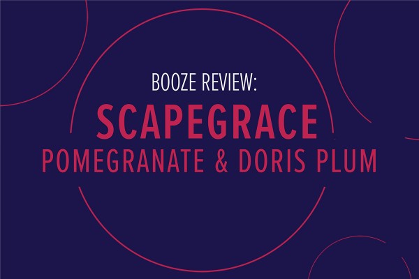 Booze Review | Scapegrace Pomegranate & Doris Plum is a Pretentious Money-Grab