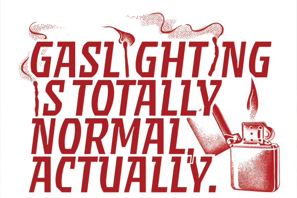 OPINION: Gaslighting is totally normal, actually. (a response)