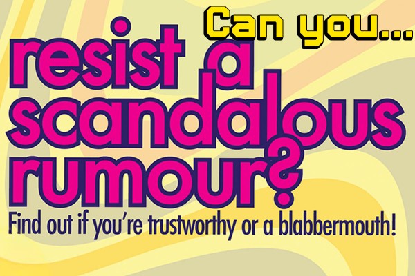 Can You Resist A Scandalous Rumour?