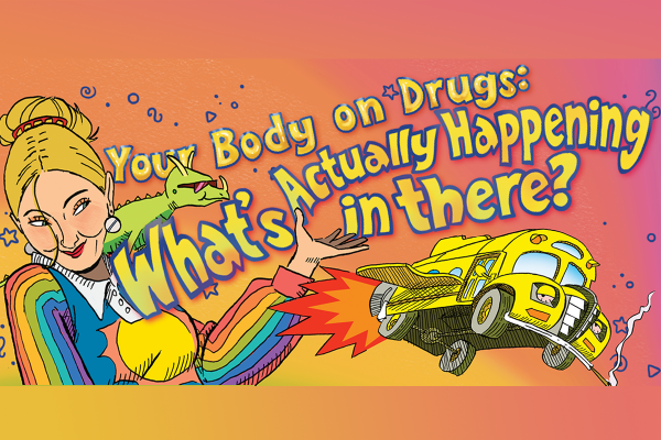 Your Body, On Drugs: What's Actually Happening in There?