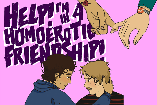 Help! I’m In A Homoerotic Friendship! Help! I’m In A Homoerotic Friendship!