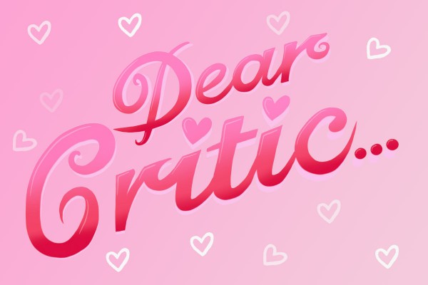 Dear Critic...