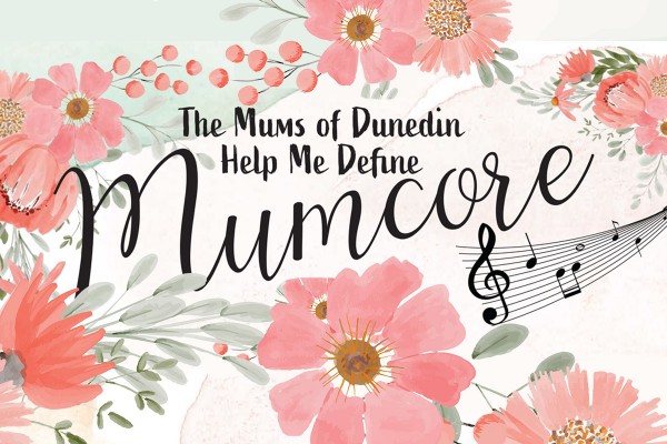 The Mums of Dunedin Help Me Define Mumcore