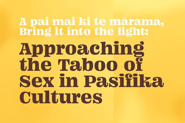 A pai mai ki te mārama, Bring it into the light: Approaching the taboo of sex in Pasifika cultures