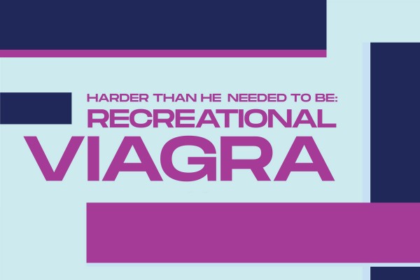 Harder than He Needed to Be: Recreational Viagra
